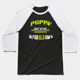 poppy because grandpa is fo old guys Baseball T-Shirt